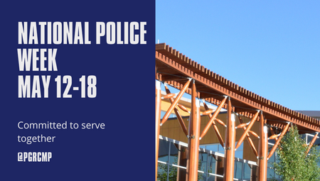 Photo of the Prince George RCMP Police Detachment with the words: "National Police Week May 12-18 Committed to Serve Together @PGRCMP"